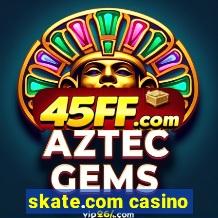skate.com casino